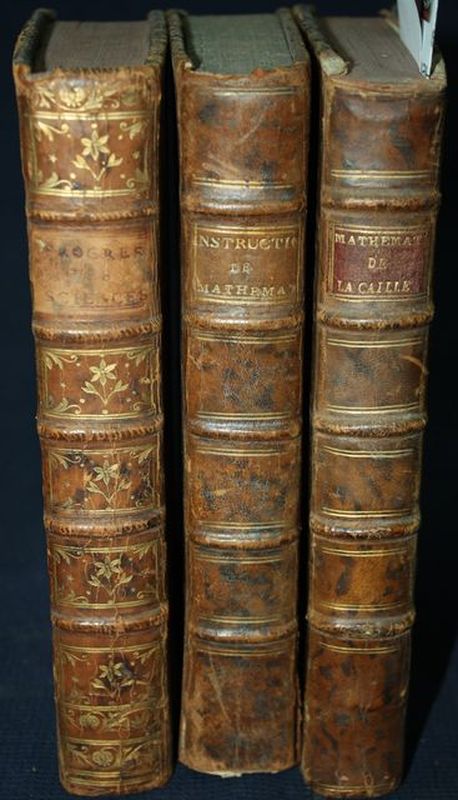 SAVERIEN. HISTOIRE DES PROGRES DE L'ESPRIT HUMAIN DANS LES SCIENCES EXACTES ET DANS LES ARTS. PARIS, 1766. ON Y JOINT SAURI. INSTITUTIONS MATHEMATIQUES, PARIS 1786. ON Y JOINT LA CAILLE. COURS ELEMENTAIRE ET COMPLET DE MATHEMATIQUE PURE. PARIS, L'AN III. ENSEMBLE 3 VOLUMES, IN-8°. RELIURES DE L'EPOQUE.
